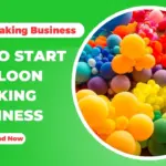 How To Start Balloon Making Business