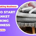 How To Start Blanket Making Business