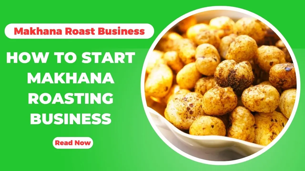 How To Start Makhana Roasting Business